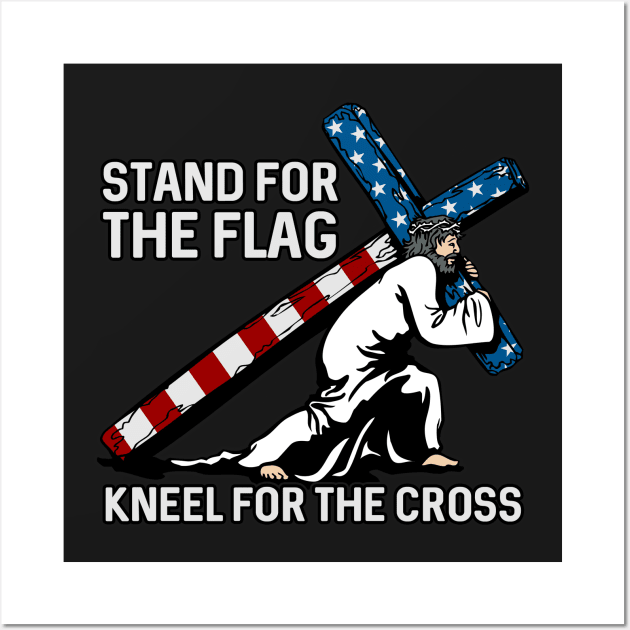 Stand For The Flag, Kneel For The Cross Wall Art by RadStar